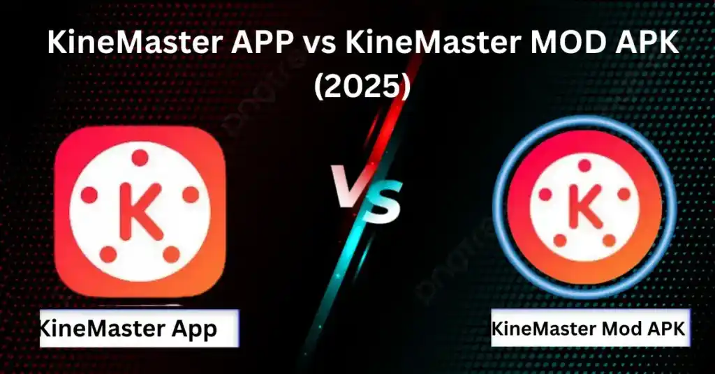 KineMaster APP Vs KineMaster Mod APK (2025)
